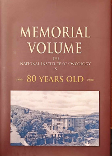 Memorial Volume - The National Institute of Oncology is 80 years old (Emlkktet - 80 ves az Orszgos Onkolgiai Intzet)