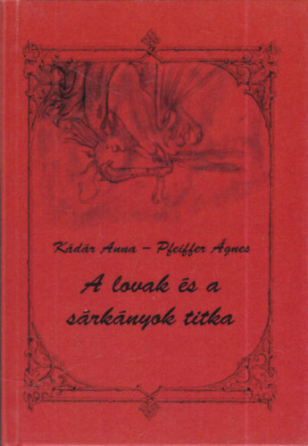 Pfeiffer �gnes K�d�r Anna - A lovak �s a s�rk�nyok titka