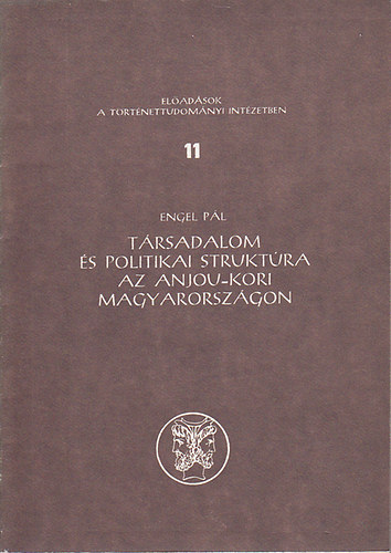 Engel P�l - T�rsadalom �s politikai strukt�ra az Anjou-kori Magyarorsz�gon