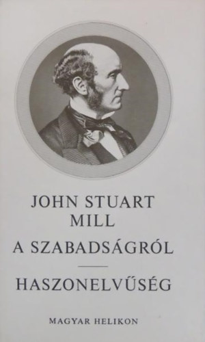 John Stuart Mill - A szabads�gr�l-Haszonelv�s�g