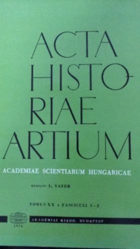 Vayer Lajos (szerk.) - Acta Historiae Artium - Academiae scientiarum Hungaricae - XX. 1-2