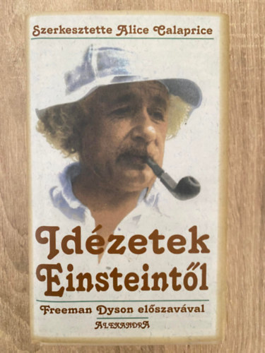 Szerk.: Alice Calaprice, Ford.: Dr. Faust Zsuzsa Albert Einstein - Idézetek Einsteintől - FREEMAN DYSON ELŐSZAVÁVAL