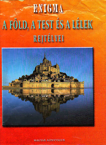 Toronyi Attila (Szerk.) - Enigma - A föld, a test és a lélek rejtélyei