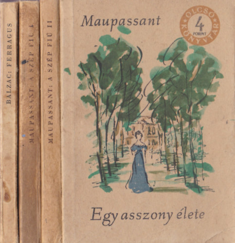 4 db Olcs Knyvtr ktet: Maupassant - Egy asszony lete; A szp fi I.-II.; Balzac - Ferragus