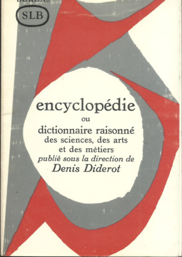 publi sous la direction Denis Diderot - Encyclopdie ou dictionaire raisonn des scientes, des arts et demtriers