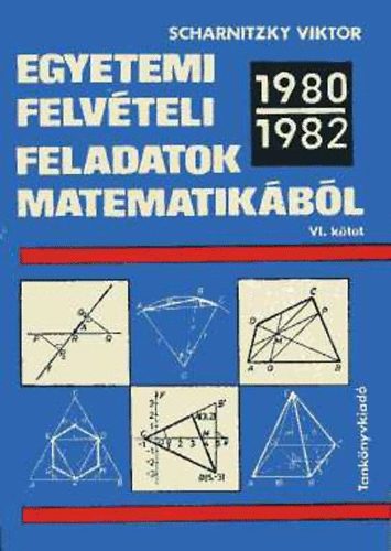 Dr. Scharnitzky Viktor - Egyetemi felvteli feladatok matematikbl VI. 1980-1982