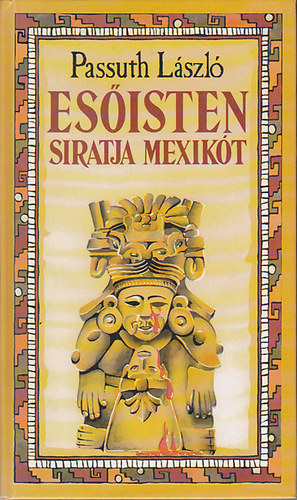 Passuth Lszl - Esisten siratja Mexikt