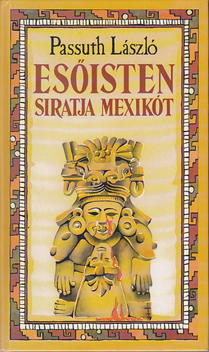 Passuth L�szl� - Es�isten siratja Mexik�t