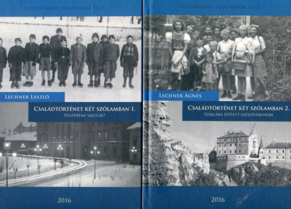 Lechner Ágnes Lechner László - Családtörténet két szólamban 1-2. (Veszprémből Veszprémbe III.)