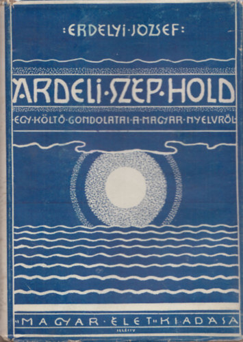 Erdlyi Jzsef - rdeli szp hold (Egy klt gondolatai a magyar nyelvrl) I.kiads