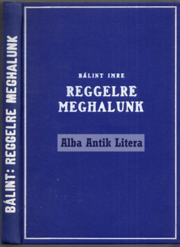 B�lint Imre - Reggelre meghalunk