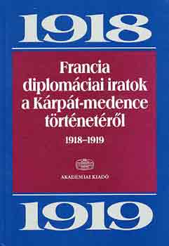dm M.-Ormos M.  (szerk.) - Francia diplomciai iratok a Krpt-medence trtnetrl 1918-1919