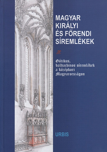 Urbis K�nyvkiad� - Magyar kir�lyi �s f�rendi s�reml�kek