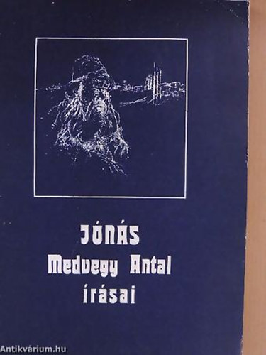 SZERZŐ Medvegy Antal - V. Molnár Zoltán - Jónás MEDVEGY ANTAL ÍRÁSAI - ELBESZÉLÉSEK, KARCOLATOK, PEDAGÓGIAI ÍRÁSOK