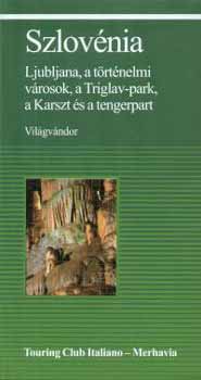 Bir� �gnes  (szerk.) - Szlov�nia - Ljubljana, a t�rt�nelmi v�rosok, a Triglav-park...