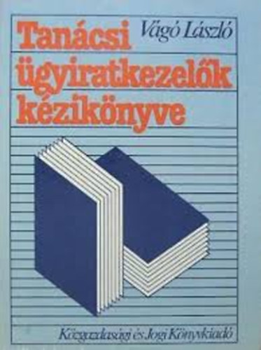 V�g� L�szl� - Tan�csi �gyiratkezel�k k�zik�nyve