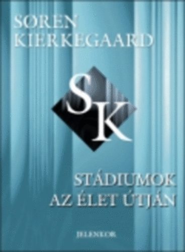 Soren Kierkegaard - Stádiumok az élet útján