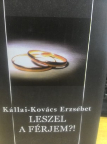 Kllai-Kovcs Erzsbet - Leszel a frjem?
