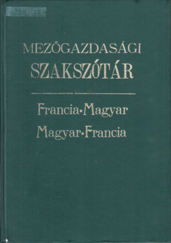 Saj Endre  (szerk.) - Mezgazdasg s mezgazdasgi iparok szaksztra (francia-magyar, magyar-francia)