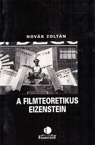Novk Zoltn - A filmteoretikus Eizenstein - Tanulmnyok, krnika, filmogrfia