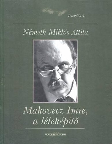 Nmeth Mikls Attila - Makovecz Imre, a llekpt