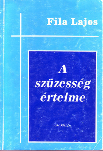 Dr. Fila Lajos, Dr. Visnyei Lajos (lektor) - A sz�zess�g �rtelme - �rtekez�s a sz�zess�g ontol�giai, teol�giai �s antropol�giai szempontjair�l
