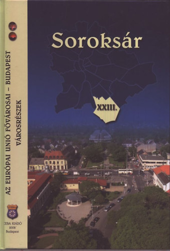 Kasza S�ndor Dr. (szerk.) - Soroks�r- XXIII. ker�let (Az Eur�pai Uni� f�v�rosai: Budapest- v�rosr�szek)