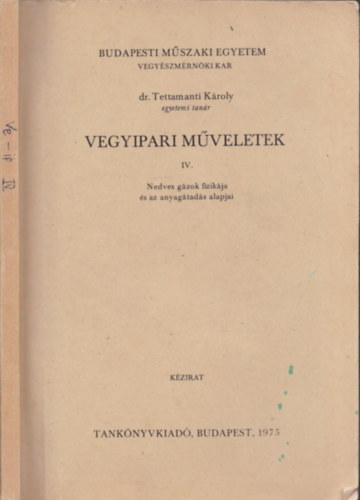 Dr. Tettamanti Kroly - Vegyipari mveletek IV. (Nedves gzok fizikja s az anyagtads alapjai) (kzirat)