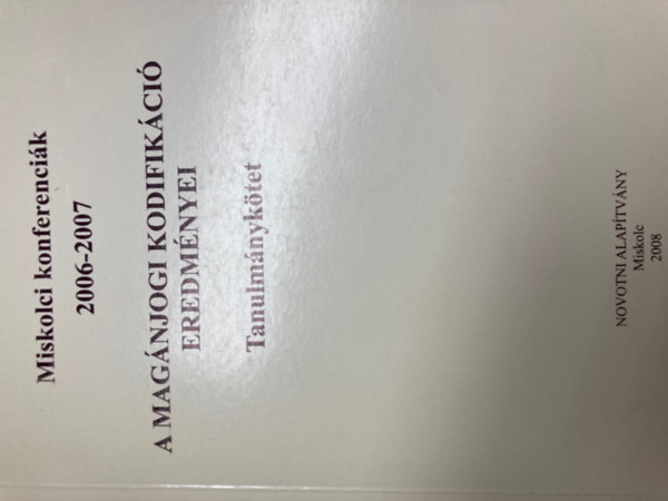 Gondosn Pusztahelyi Rka - Miskolci konferencik 2006-2007 - A magnjogi kodifikci eredmnyei