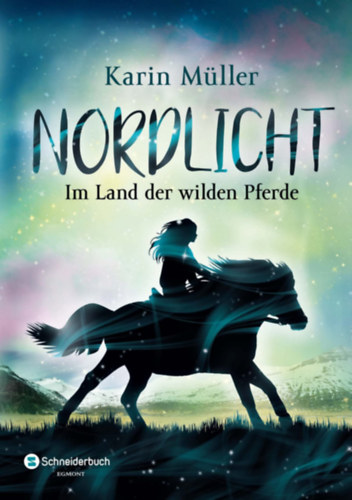Karin Müller - Nordlicht: Im Land der wilden Pferde - Északi fény: A vadlovak földjén (német nyelvű)