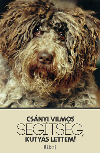 Dr. Csányi Vilmos - Segítség, kutyás lettem!