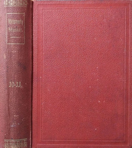 Vörösmarty Mihály - Beszélyek és regék 1829-1837 - Vegyes prózai dolgozatok 1826-1848 (Vörösmarty Minden Munkái X-XI.)