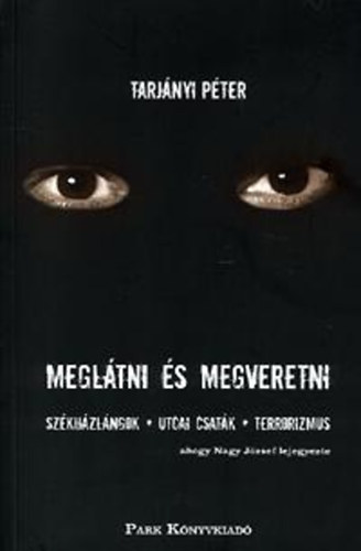 Tarjnyi Pter; Nagy Jzsef - Megltni s megveretni - Szkhzlngok, utcai csatk, terror