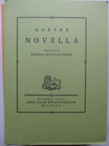 Tur�czi-Trostler J�zsef  Goethe (ford.) - Novella (Monumenta Literarum II. sorozat, 9. sz�m)