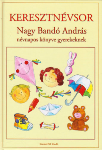 Nagy Band� Andr�s - Keresztn�vsor - Nagy Band� Andr�s n�vnapos k�nyve gyerekeknek