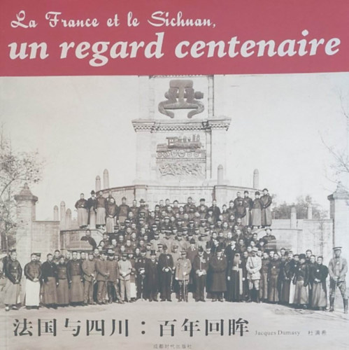 Jacques Dumasy - La France et le Sichuan, un regard centenaire (Franciaorsz�g �s Szecsu�n, egy �vsz�zad perspekt�v�j�b�l - K�na - k�nai-francia nyelv�)