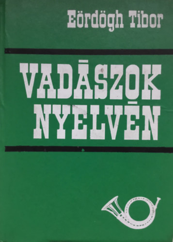 Eördögh Tibor - Vadászok nyelvén