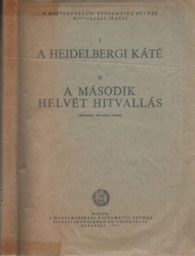 A heidelbergi kt - A msodik helvt hitvalls (A Magyarorszgi Reformtus Egyhz hitvallsi iratai)