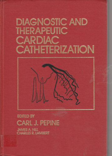 Carl J. Pepine - Diagnostic and therapeutic cardiac catheterization (Diagnosztikai �s ter�pi�s sz�vkat�terez�s - angol nyelv�)
