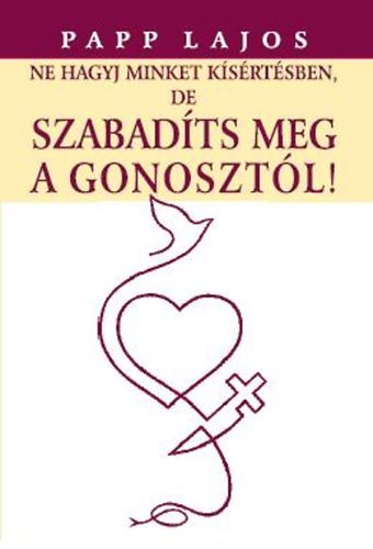 Papp Lajos - Ne hagyj minket k�s�rt�sben, de szabad�ts meg a gonoszt�l