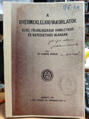 Dr. Czapik Gyula - A gyermeklelkigyakorlatok elvei, fldolgozsuk homiletikus s katechetikus alakban
