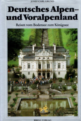 Josef Carl Grund - Deutsches Alpen-und Voralpenland Reisen vom bodensee zum K�nigssee