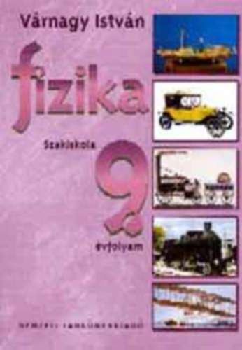 Vrnagy Istvn - Fizika szakiskola 9.vfolyam