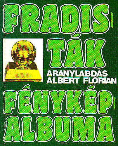 Nagy Bla - Fradistk fnykpalbuma (3-4.)- "Aranylabds" Albert Flrin