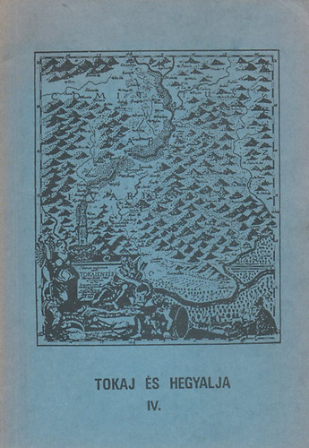 Bencsik János-Szakál Jenőné (szerk.) - Tokaj és Hegyalja IV.
