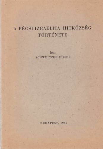 Schweitzer Jzsef - A pcsi izraelita hitkzsg trtnete