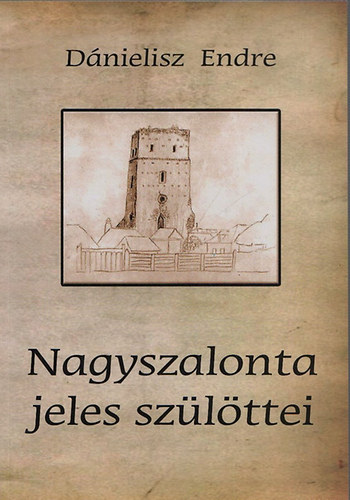 D�nielisz Endre - Nagyszalonta jeles sz�l�ttei