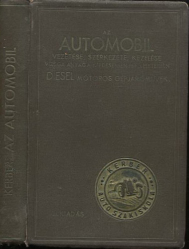 Kerber �ron - Az automobil vezet�se, szerkezete �s kezel�se - A teljes vizsgaanyaggal, k�rd�sekben �s feleletekben - Dieselmotoros g�pj�rm�vek (III. b�v�tett kiad�s)