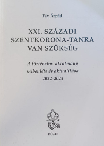 Fáy Árpád - XXI. századi szentkorona-tanra van szükség - A történelmi alkotmány mibenléte és aktualitása 2022-2023