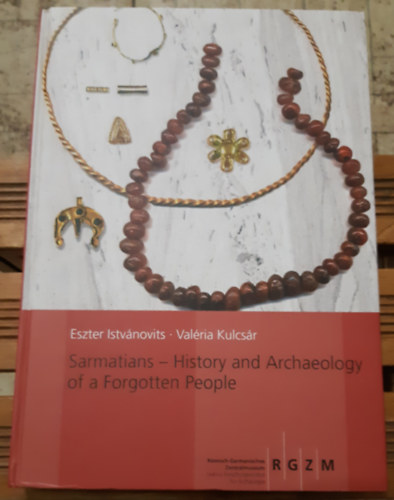 Kulcsr Valria Istvnovits Eszter - Sarmatians - History and Archaeology of a Forgotten People